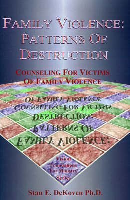 Family Violence: Patterns of Destruction - Stan E DeKoven