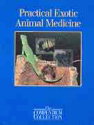 Practical Exotic Animal Medicine -  Veterinary Learning Systems