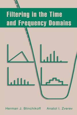 Filtering in the Time and Frequency Domains - Herman J. Blinchikoff, Anatol I. Zverev