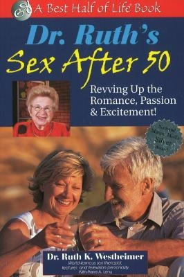 Dr. Ruth's Sex After 50: Revving Up the Romance, Passion & Excitement - Dr Ruth K Westheimer