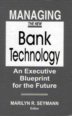 Managing the New Bank Technology - Marilyn R. Seymann