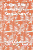 Credit Union Investment Management - Frank J. Fabozzi, Mark B. Wickard