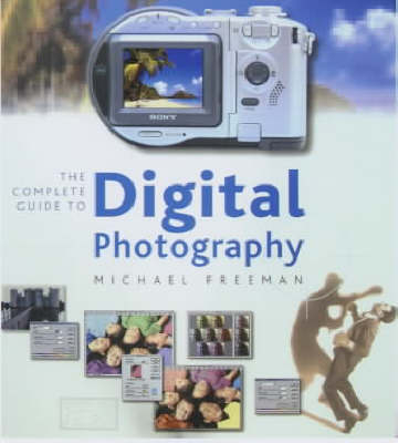 The Complete Guide to Digital Photography - Michael Freeman