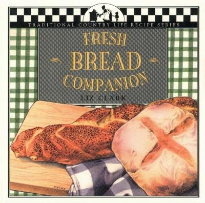 Fresh Bread Companion - Liz Clark