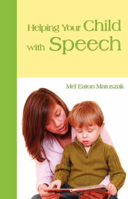 Helping Your Child with Speech - Mel E Matuszak