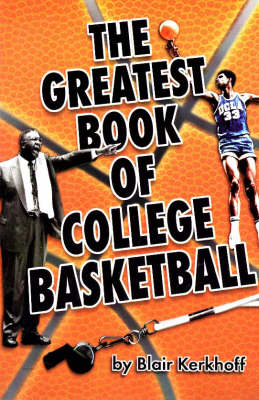 The Greatest Book of College Basketball - Blair Kerkhoff