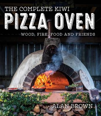 The Complete Kiwi Pizza Oven - Alan Brown