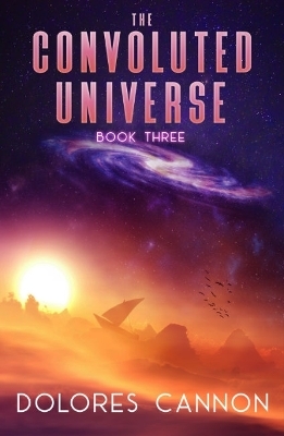 Convoluted Universe: Book Three - Dolores Cannon
