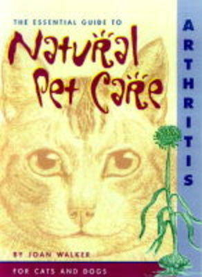 The Essential Guide to Natural Pet Care: Arthritis -  Orey C