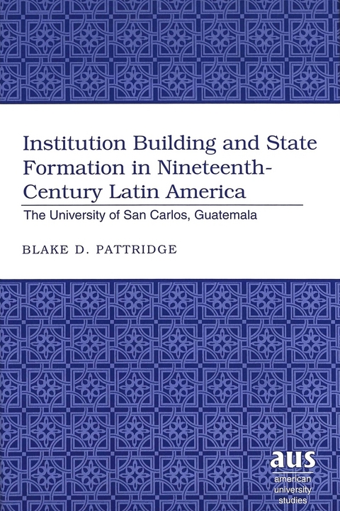 Institution Building and State Formation in Nineteenth-century Latin America - Blake D. Pattridge