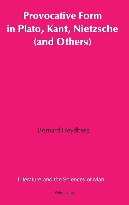 Provocative Form in Plato, Kant, Nietzsche (and Others) - Bernard Freydberg