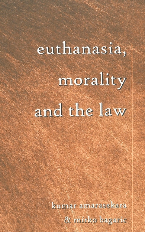 Euthanasia, Morality and the Law - Kumar Amarasekara, Mirko Bagaric