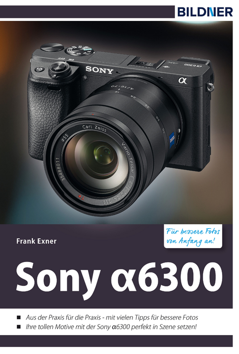 Sony alpha 6300 - Für bessere Fotos von Anfang an! - Frank Exner
