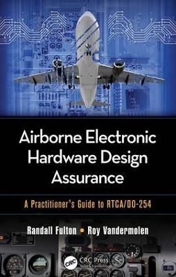 Airborne Electronic Hardware Design Assurance - Randall Fulton, Roy Vandermolen