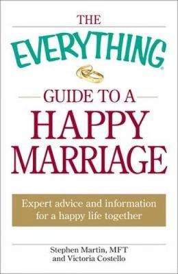 The Everything Guide to a Happy Marriage - Stephen Martin, Victoria Costello