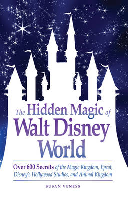 The Hidden Magic of Walt Disney World - Susan Veness