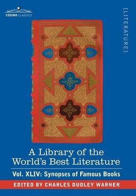 A Library of the World's Best Literature - Ancient and Modern - Vol.XLIV (Forty-Five Volumes); Synopses of Famous Books - Charles Dudley Warner