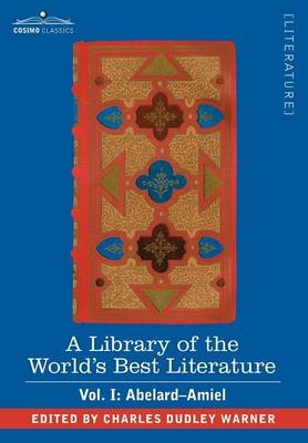 A Library of the World's Best Literature - Ancient and Modern - Vol. I (Forty-Five Volumes); Abelard - Amiel - Charles Dudley Warner