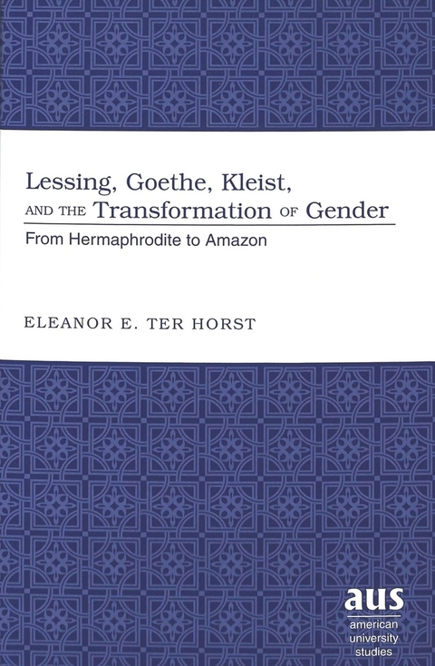 Lessing, Goethe, Kleist, and the Transformation of Gender - Eleanor E. Ter Horst