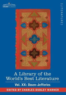 A Library of the World's Best Literature - Ancient and Modern - Vol.XX (Forty-Five Volumes); Ibsen-Jefferies - Charles Dudley Warner