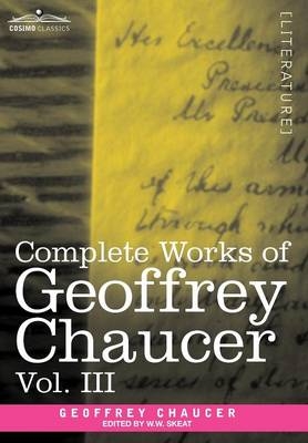 Complete Works of Geoffrey Chaucer, Vol. III - Geoffrey Chaucer