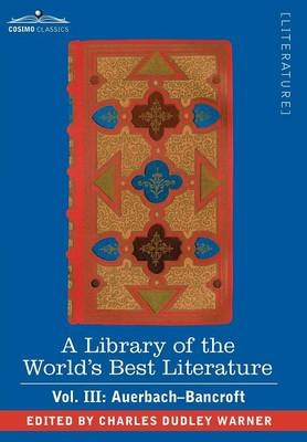 A Library of the World's Best Literature - Ancient and Modern - Vol. III (Forty-Five Volumes); Auerbach - Bancroft - Charles Dudley Warner