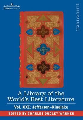 A Library of the World's Best Literature - Ancient and Modern - Vol.XXI (Forty-Five Volumes); Jefferson-Kinglake - Charles Dudley Warner