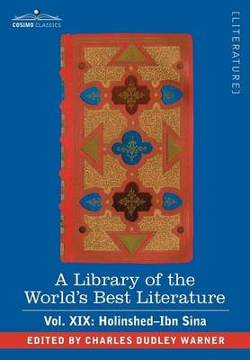 A Library of the World's Best Literature - Ancient and Modern - Vol. XIX (Forty-Five Volumes); Holinshed-Ibn Sina - Charles Dudley Warner