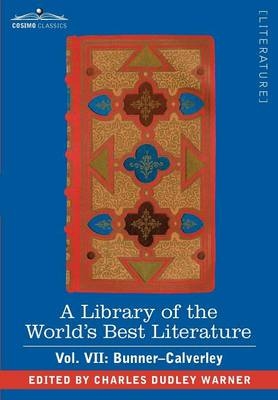 A Library of the World's Best Literature - Ancient and Modern - Vol. VII (Forty-Five Volumes); Bunner - Calverley - Charles Dudley Warner