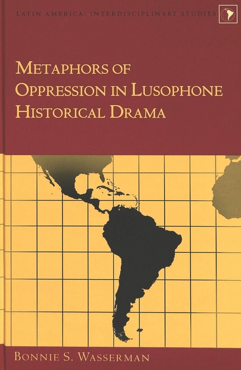 Metaphors of Oppression in Lusophone Historical Drama - Bonnie S Wasserman