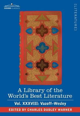 A Library of the World's Best Literature - Ancient and Modern - Vol.XXXVIII (Forty-Five Volumes); Vazoff-Wesley - Charles Dudley Warner