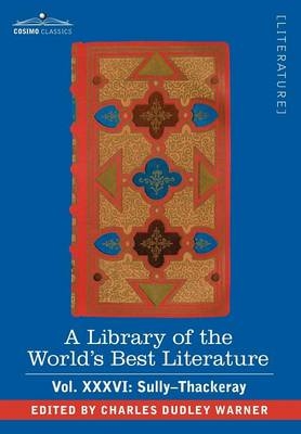 A Library of the World's Best Literature - Ancient and Modern - Vol. XXXVI (Forty-Five Volumes); Sully-Thackeray - Charles Dudley Warner