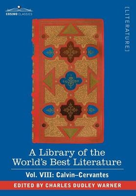 A Library of the World's Best Literature - Ancient and Modern - Vol. VIII (Forty-Five Volumes); Calvin-Cervantes - Charles Dudley Warner