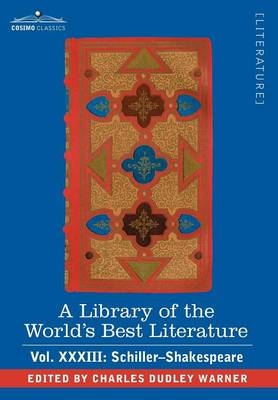 A Library of the World's Best Literature - Ancient and Modern - Vol.XXXIII (Forty-Five Volumes); Schiller-Shakespeare - Charles Dudley Warner