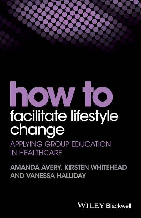 How to Facilitate Lifestyle Change -  Amanda Avery,  Vanessa Halliday,  Kirsten Whitehead