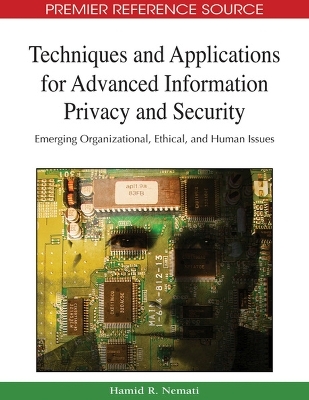 Techniques and Applications for Advanced Information Privacy and Security - 