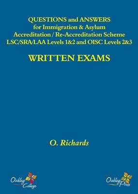 Questions and Answers for Immigration & Asylum Accreditation / Re-Accreditation Scheme LSC /SRA /LAA Levels 1&2 and OISC Levels  2&3 - Written Exams - O. Richards