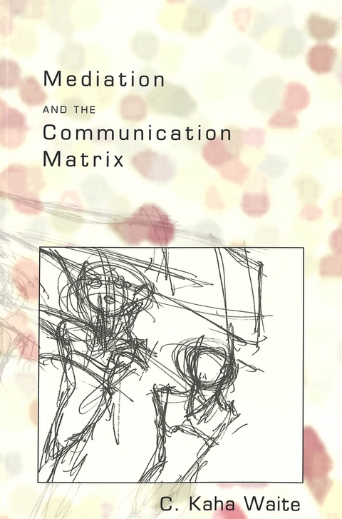 Mediation and the Communication Matrix - C. Kaha Waite