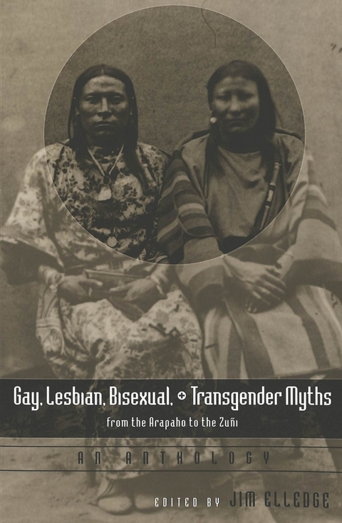 Gay, Lesbian, Bisexual, and Transgender Myths from the Arapaho to the Zuni - 