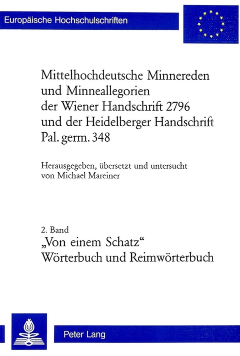 Mittelhochdeutsche Minnereden und Minneallegorien der Wiener Handschrift 2796 und der Heidelberger Handschrift Pal. germ. 348 - 