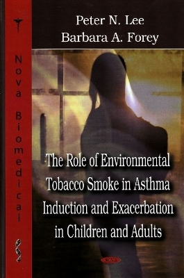 Role of Environmental Tobacco Smoke in Asthma Induction & Exacerbation in Children & Adults - Peter Lee, Barbara A Forey