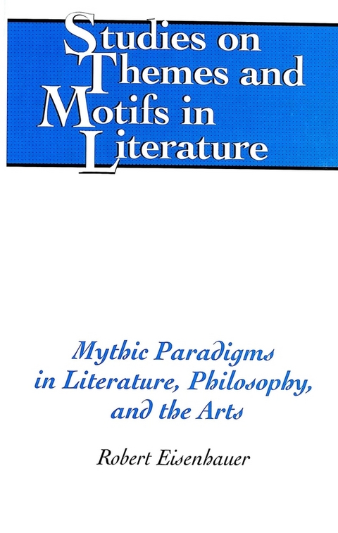 Mythic Paradigms in Literature, Philosophy, and the Arts - Robert Eisenhauer