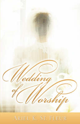 Wedding of Worship - Ariel K St Fleur