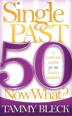 Single Past 50 Now What? - Tammy Bleck