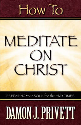 How To Meditate On Christ - Damon J Privett