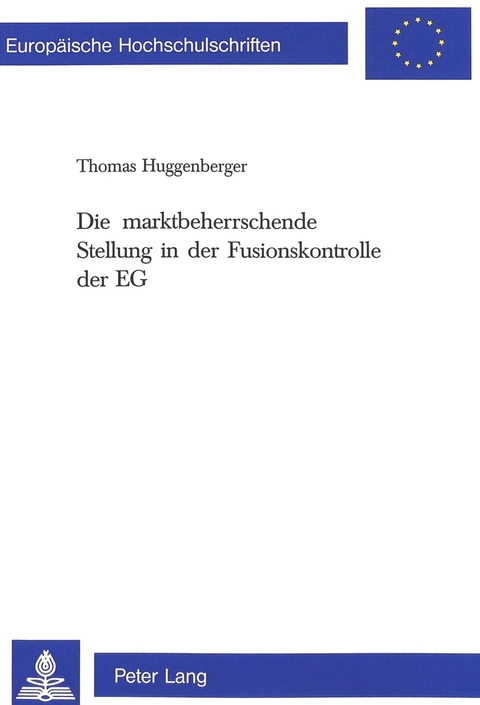 Die marktbeherrschende Stellung in der Fusionskontrolle der EG - Thomas Huggenberger