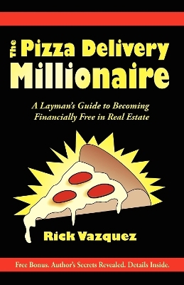 The Pizza Delivery Millionaire - Rick Vazquez