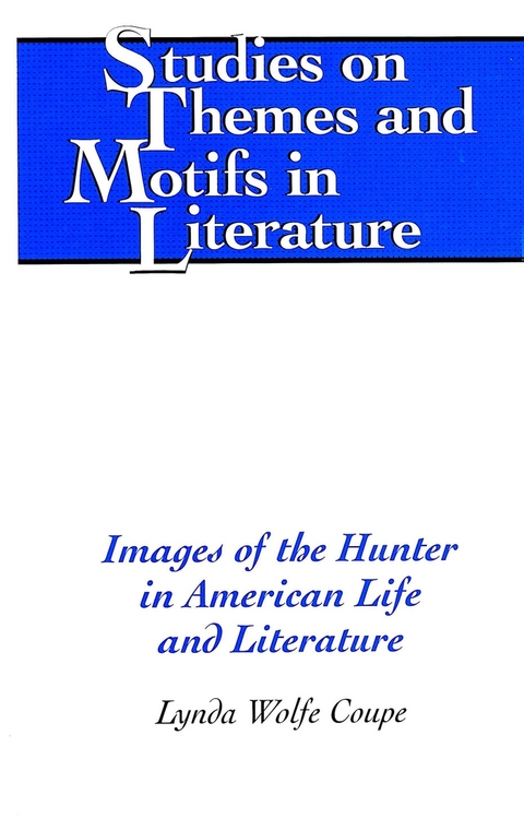 Images of the Hunter in American Life and Literature - Lynda Wolfe Coupe