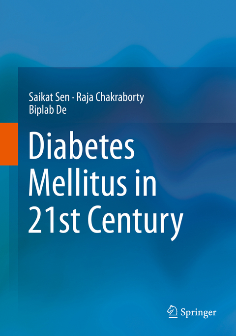 Diabetes Mellitus in 21st Century -  Raja Chakraborty,  Biplab De,  Saikat Sen