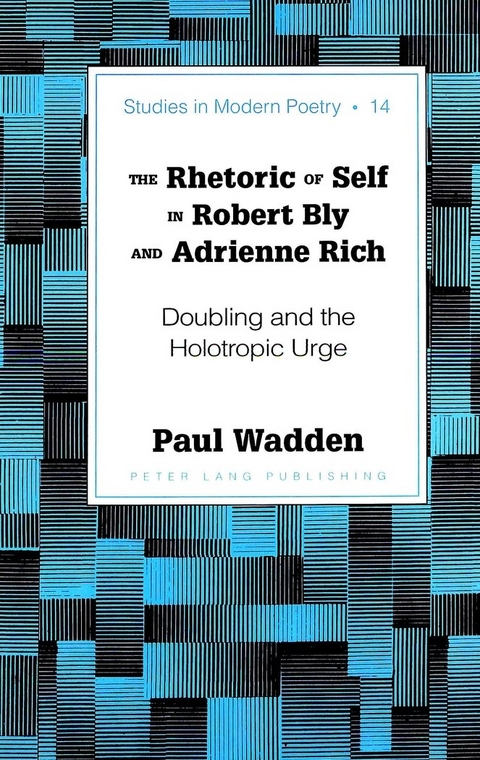 The Rhetoric of Self in Robert Bly and Adrienne Rich - Paul Wadden